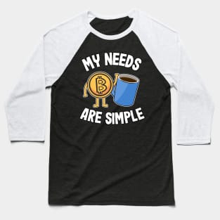 My Needs Are Simple Coffee & Bitcoin Funny Crypto BTC Gift Baseball T-Shirt